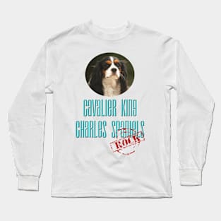 Cavalier King Charles Spaniels Rock! Long Sleeve T-Shirt